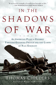 In the Shadows of War (An American Pilot's Odyssey Through Occupied France and the Camps of Nazi Germany) by Thomas Childers, 9780805057539