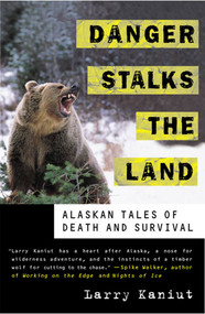 Danger Stalks the Land (Alaskan Tales of Death and Survival) by Larry Kaniut, 9780312241209