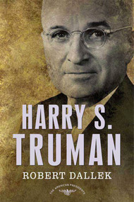 Harry S. Truman (The American Presidents Series: The 33rd President, 1945-1953) by Robert Dallek, Arthur M. Schlesinger, Jr., Sean Wilentz, 9780805069389