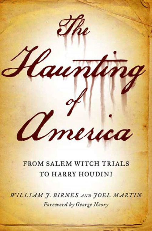 The Haunting of America (From the Salem Witch Trials to Harry Houdini) by Joel Martin, William J. Birnes, George Noory, 9780765326188