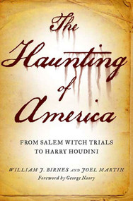 The Haunting of America (From the Salem Witch Trials to Harry Houdini) by Joel Martin, William J. Birnes, George Noory, 9780765326188