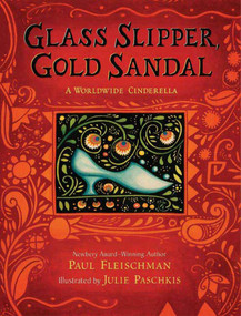 Glass Slipper, Gold Sandal: A Worldwide Cinderella (A Worldwide Cinderella) by Paul Fleischman, Julie Paschkis, 9780805079531