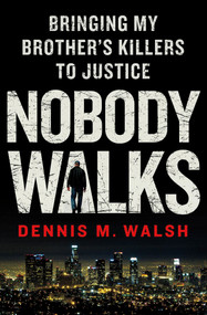 Nobody Walks (Bringing My Brother's Killers to Justice) by Dennis M. Walsh, 9781250005489