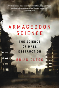 Armageddon Science (The Science of Mass Destruction) by Brian Clegg, 9781250016492