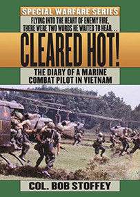 Cleared Hot! (A Marine Combat Pilot's Vietnam Diary) by Bob Stoffey, 9781250051554