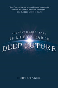 Deep Future (The Next 100,000 Years of Life on Earth) by Curt Stager, 9780312614638