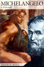 Michelangelo (A Biography) by George Bull, 9780312187460