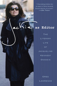 Jackie as Editor (The Literary Life of Jacqueline Kennedy Onassis) - 9781250001948 by Greg Lawrence, 9781250001948