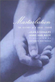 Masturbation (The History of a Great Terror) by Jean Stengers, Anne Van Neck, Kathryn Hoffmann, 9780312224431