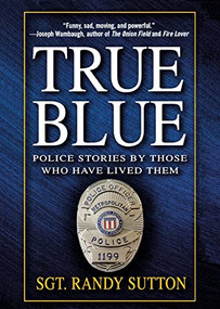 True Blue (Police Stories by Those Who Have Lived Them) - 9781250051257 by Sgt. Randy Sutton, Cassie Wells, 9781250051257