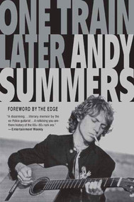 One Train Later (A Memoir) by Andy Summers, The Edge, 9780312374815