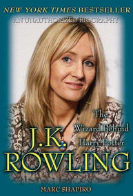 J. K. Rowling: The Wizard Behind Harry Potter (The Wizard Behind Harry Potter) by Marc Shapiro, 9780312376970