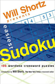 Will Shortz Presents Easiest Sudoku (100 Wordless Crossword Puzzles) by Will Shortz, Will Shortz, 9780312345600