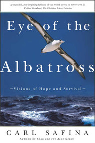 Eye of the Albatross (Visions of Hope and Survival) by Carl Safina, 9780805062298