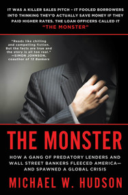 The Monster (How a Gang of Predatory Lenders and Wall Street Bankers Fleeced America--and Spawned a Global Crisis) by Michael W. Hudson, 9780312610531