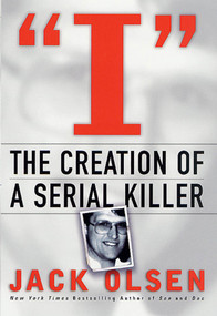I: The Creation of a Serial Killer (The Creation of a Serial Killer) by Jack Olsen, 9780312241988