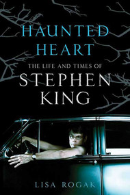 Haunted Heart (The Life and Times of Stephen King) by Lisa Rogak, 9780312603502