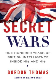 Secret Wars (One Hundred Years of British Intelligence Inside MI5 and MI6) by Gordon Thomas, 9780312603526
