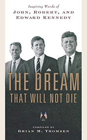The Dream That Will Not Die (Inspiring Words of John, Robert, and Edward Kennedy) by Brian M. Thomsen, 9780765328403