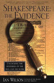 Shakespeare: The Evidence (Unlocking the Mysteries of the Man and His Work) by Ian Wilson, 9780312200053
