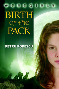 Weregirls: Birth of the Pack (Birth of the Pack) by Petru Popescu, 9780765316417
