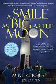 A Smile as Big as the Moon (A Special Education Teacher, His Class, and Their Inspiring Journey Through U.S. Space Camp) by Mike Kersjes, Joe Layden, 9781250012623