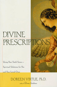 Divine Prescriptions (Spiritual Solutions for You and Your Loved Ones) by Doreen Virtue, Ph.D., 9781580632164