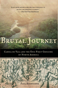 Brutal Journey (Cabeza de Vaca and the Epic First Crossing of North America) by Paul Schneider, 9780805083200