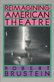 Reimagining American Theatre by Robert Brustein, 9780809080588