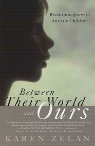 Between Their World and Ours (Breakthroughs with Autistic Children) by Karen Zelan, 9780312313760