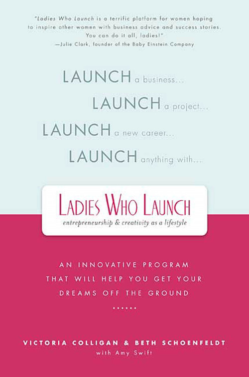 Ladies Who Launch (An Innovative Program That Will Help You Get Your Dreams Off the Ground) by Victoria Colligan, Beth Schoenfeldt, Amy Swift, 9780312359553