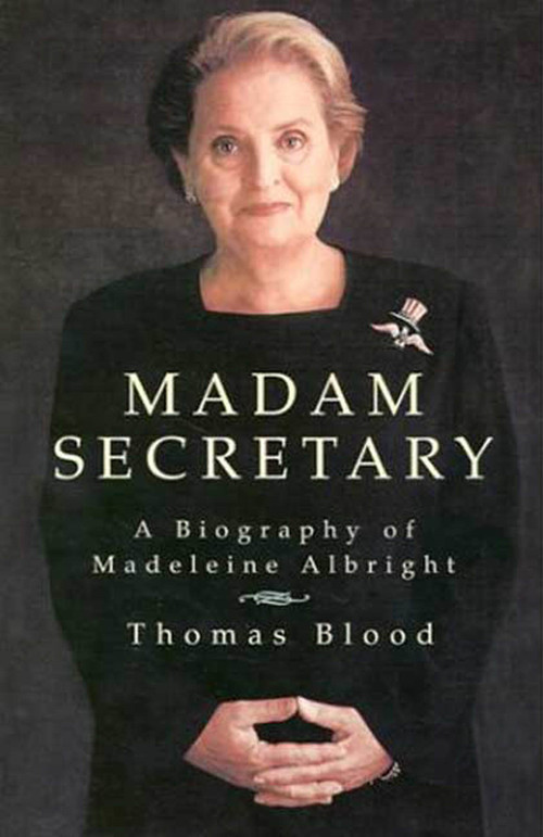 Madam Secretary (A Biography of Madeleine Albright) by Thomas Blood, 9780312304690