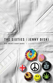 The Sixties (Big Ideas, Small Books) by Jenny Diski, 9780312427214