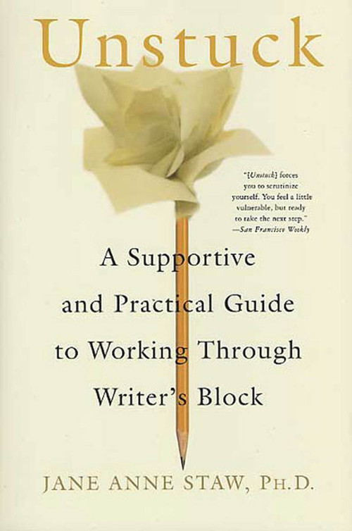 Unstuck (A Supportive and Practical Guide to Working Through Writer's Block) by Jane Anne Staw, 9780312339807