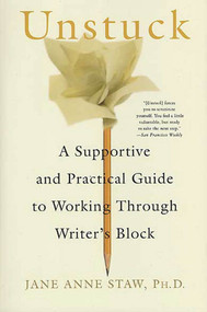 Unstuck (A Supportive and Practical Guide to Working Through Writer's Block) by Jane Anne Staw, 9780312339807