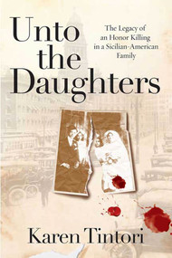 Unto the Daughters (The Legacy of an Honor Killing in a Sicilian-American Family) by Karen Tintori, 9780312334642