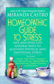 Homeopathic Guide to Stress (Safe and Effective Natural Ways to Alleviate Physical and Emotional Stress) by Miranda Castro, 9780312291808