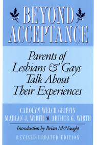 Beyond Acceptance (Parents of Lesbians & Gays Talk About Their Experiences) by Carolyn W. Griffin, Marian J. Wirth, Arthur G. Wirth, Brian McNaught, 9780312167813