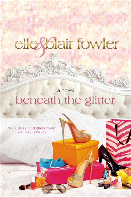 Beneath the Glitter (A Novel) by Elle Fowler, Blair Fowler, 9781250017154