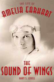 The Sound of Wings (The Life of Amelia Earhart) by Mary S. Lovell, 9780312587338