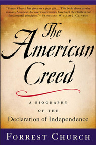 The American Creed (A Biography of the Declaration of Independence) by Forrest Church, 9780312320232
