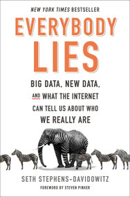 Everybody Lies (Big Data, New Data, and What the Internet Can Tell Us About Who We Really Are) by Seth Stephens-Davidowitz, 9780062390851