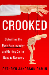 Crooked (Outwitting the Back Pain Industry and Getting on the Road to Recovery) by Cathryn Jakobson Ramin, 9780062641786