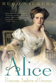 Alice (Princess Andrew of Greece) by Hugo Vickers, 9780312302399