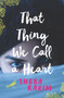 That Thing We Call a Heart by Sheba Karim, 9780062445704