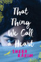 That Thing We Call a Heart by Sheba Karim, 9780062445704