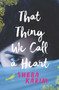 That Thing We Call a Heart by Sheba Karim, 9780062445704
