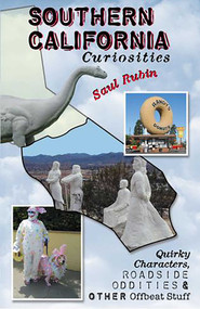 Southern California Curiosities (Quirky Characters, Roadside Oddities, & Other Offbeat Stuff) by Saul Rubin, 9780762727247