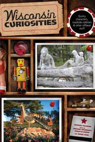 Wisconsin Curiosities (Quirky Characters, Roadside Oddities & Other Offbeat Stuff) by Michael Feldman, Diana Cook, 9780762748181