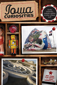 Iowa Curiosities (Quirky Characters, Roadside Oddities & Other Offbeat Stuff) by Eric Jones, Dan Coffey, 9780762754199